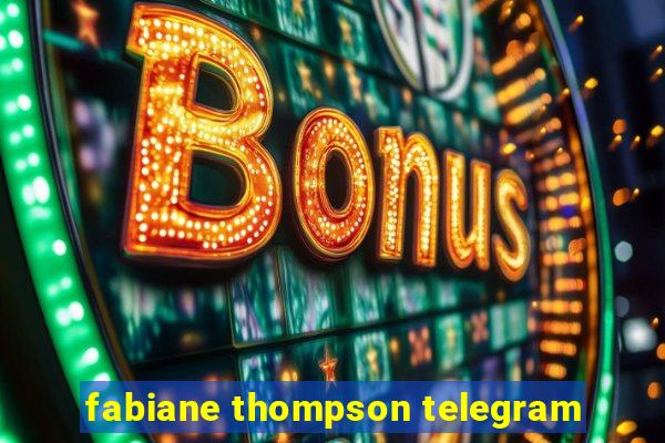 fabiane thompson telegram